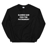 Blondie Said Fuck The Patriarchy Sweatshirt