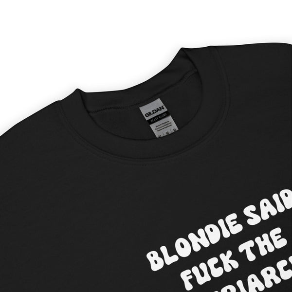 Blondie Said Fuck The Patriarchy Sweatshirt