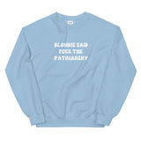 Blondie Said Fuck The Patriarchy Sweatshirt