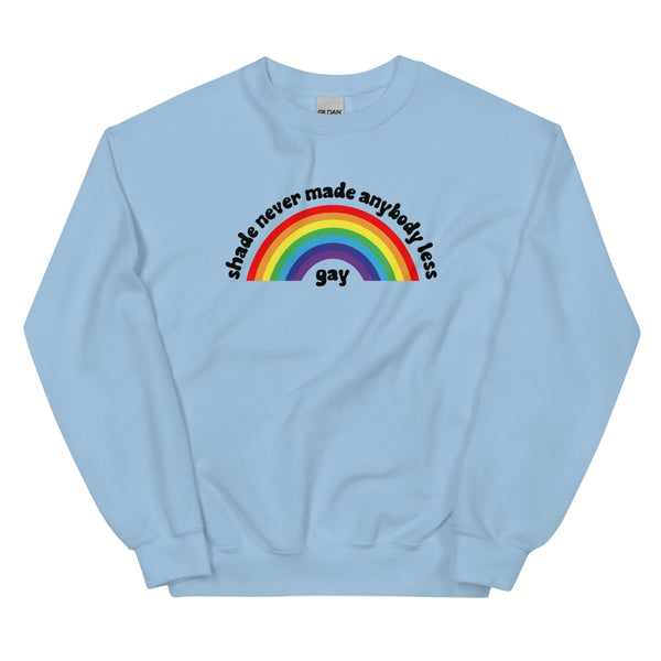 Shade Never Made Anybody Less Gay Sweatshirt