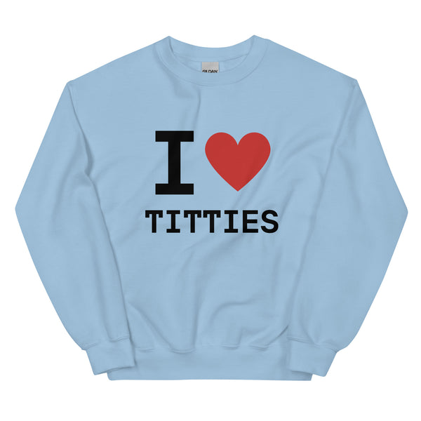 I Heart Titties Sweatshirt