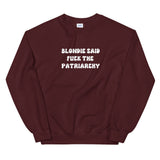 Blondie Said Fuck The Patriarchy Sweatshirt