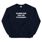 Blondie Said Fuck The Patriarchy Sweatshirt