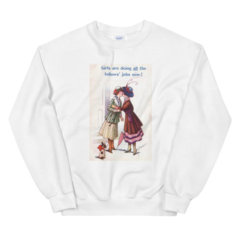 Girls are doing all the fellows' jobs now! Sweatshirt