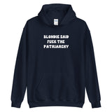 Blondie Said Fuck The Patriarchy Hoodie