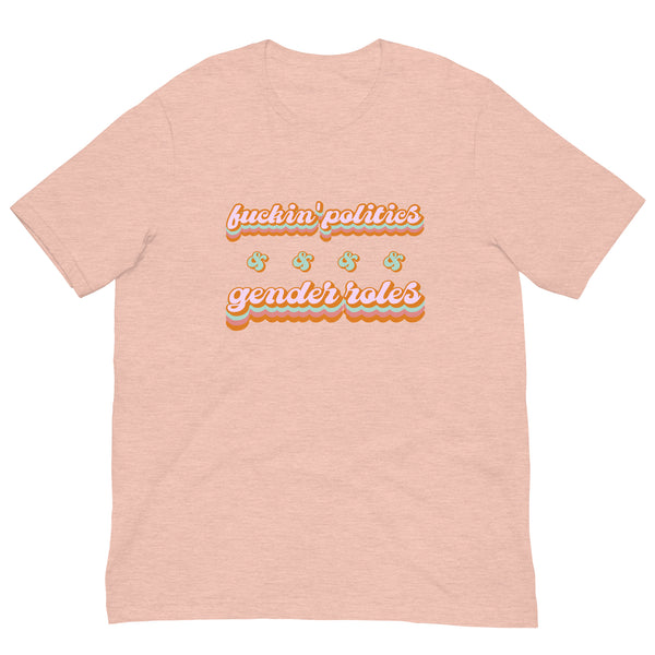 Fuckin' Politics & Gender Politics T-Shirt