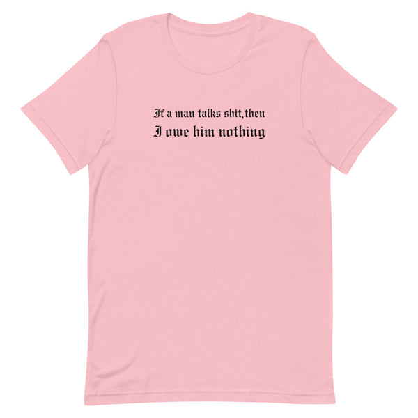 If A Man Talks Shit T-Shirt