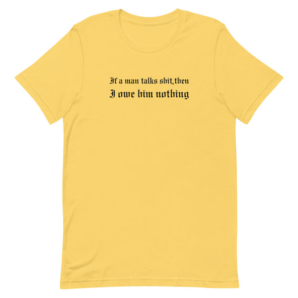 If A Man Talks Shit T-Shirt